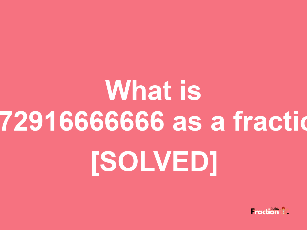0.72916666666 as a fraction
