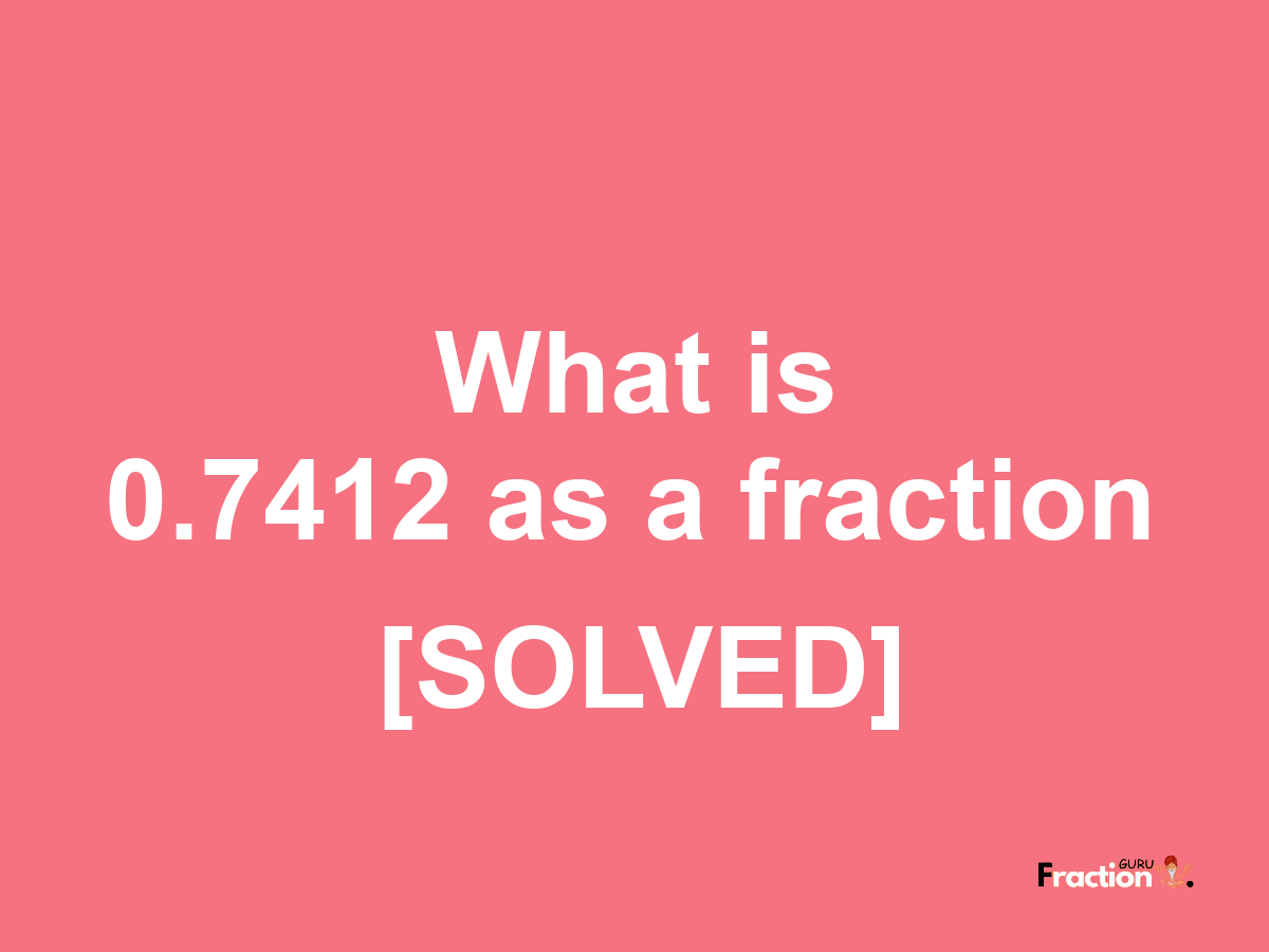 0.7412 as a fraction