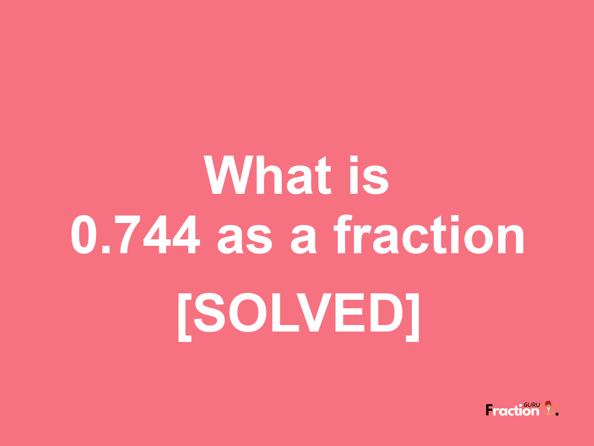 0.744 as a fraction