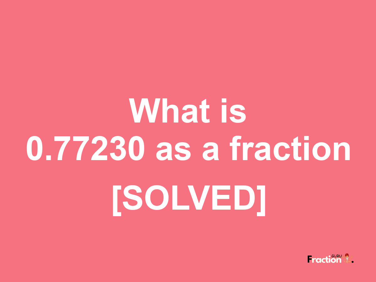 0.77230 as a fraction