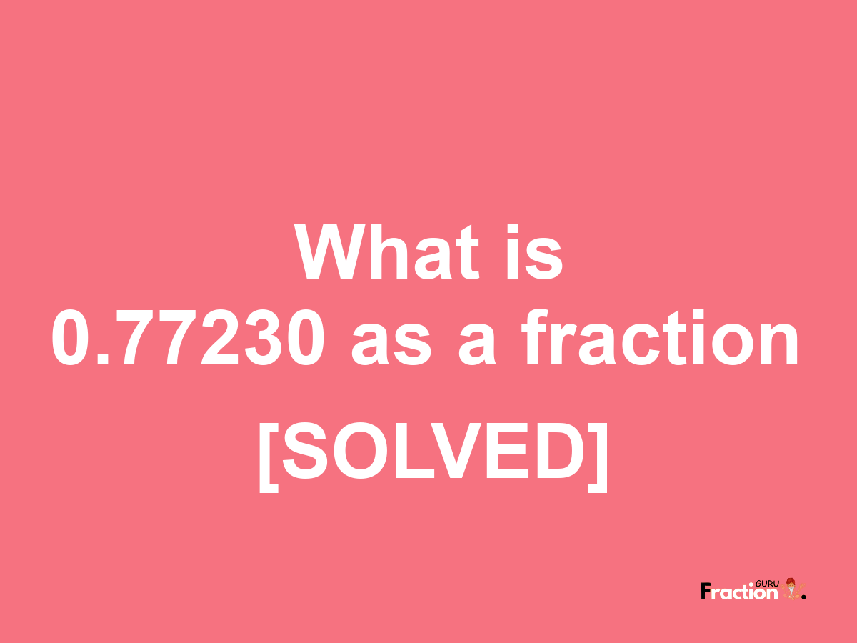 0.77230 as a fraction