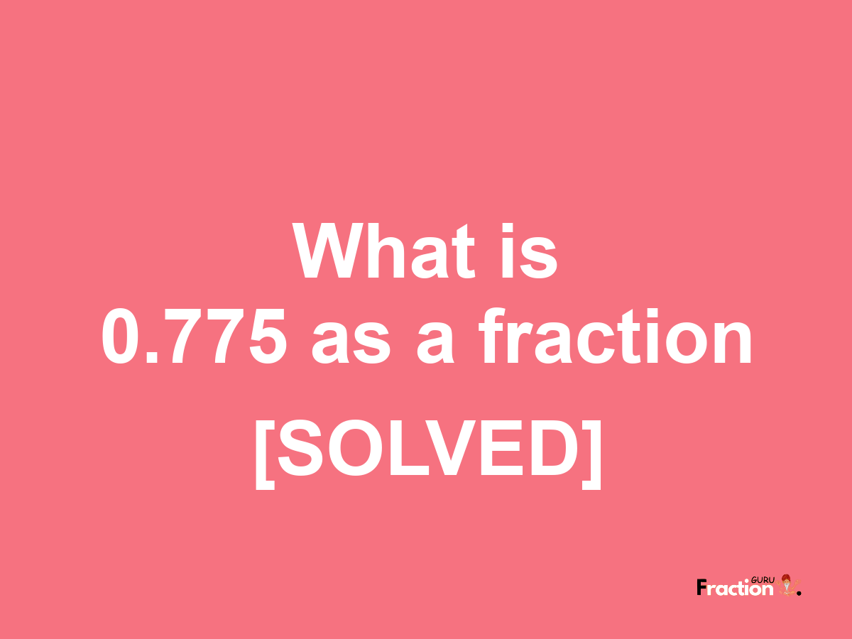 0.775 as a fraction