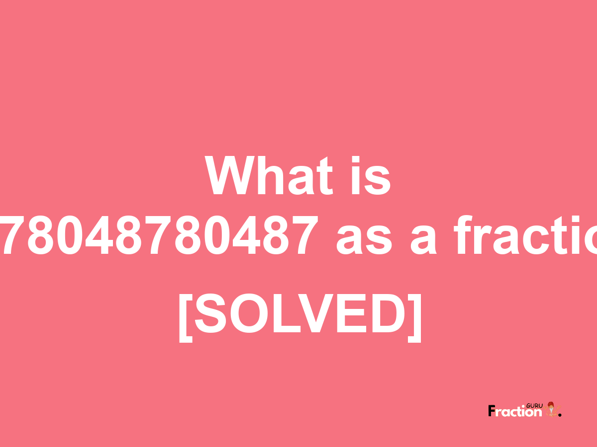 0.78048780487 as a fraction