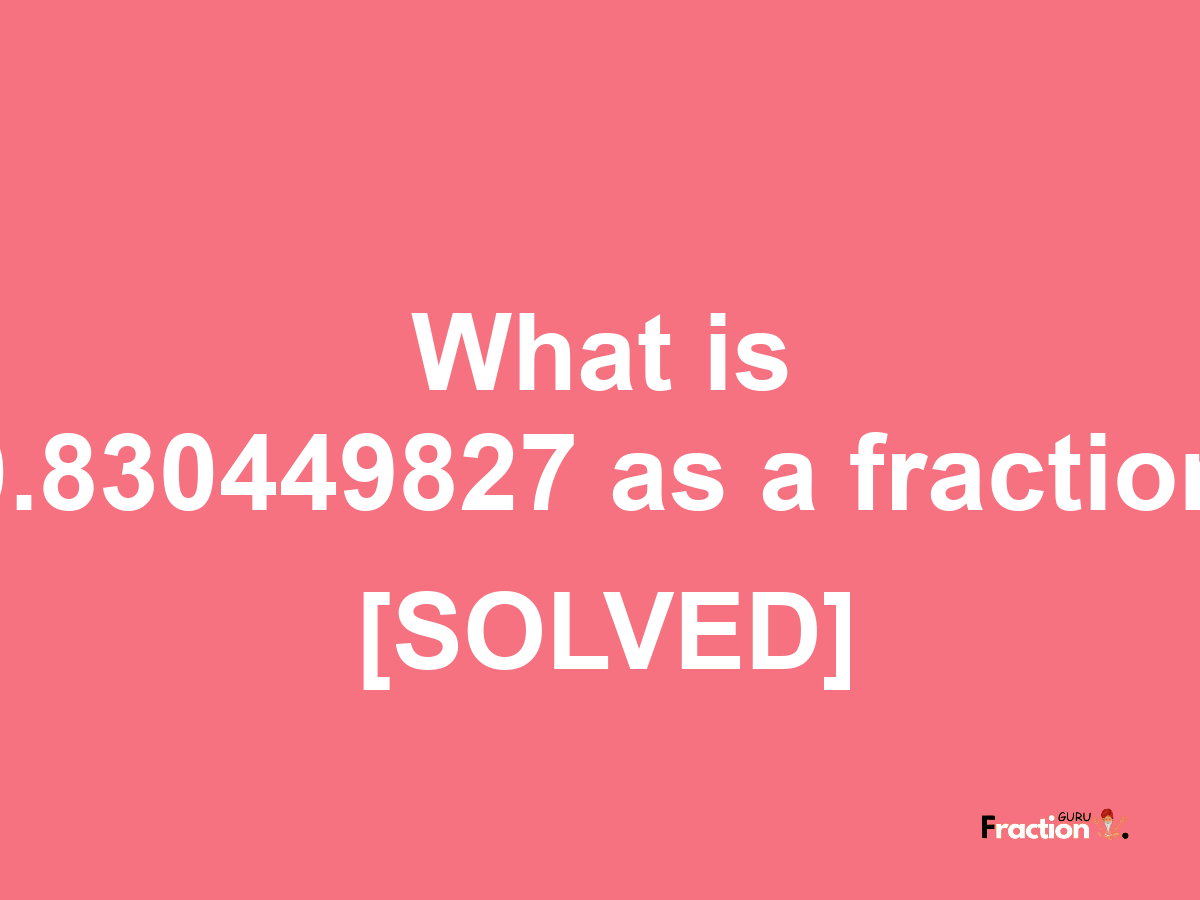 0.830449827 as a fraction