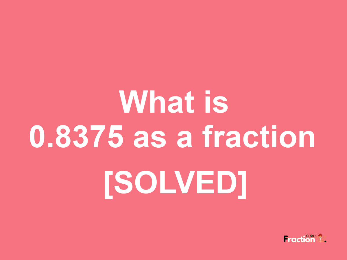 0.8375 as a fraction