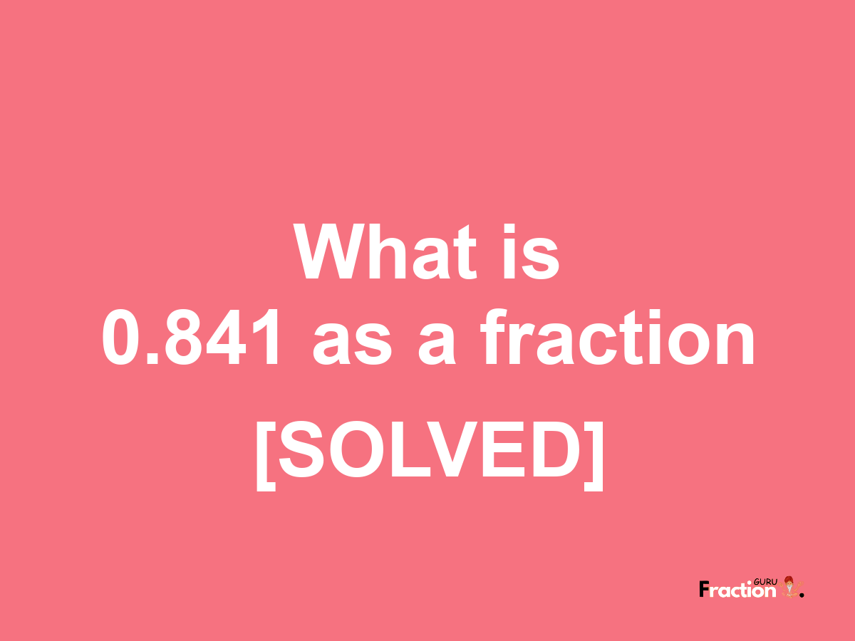 0.841 as a fraction