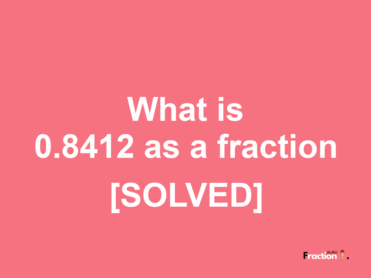 0.8412 as a fraction