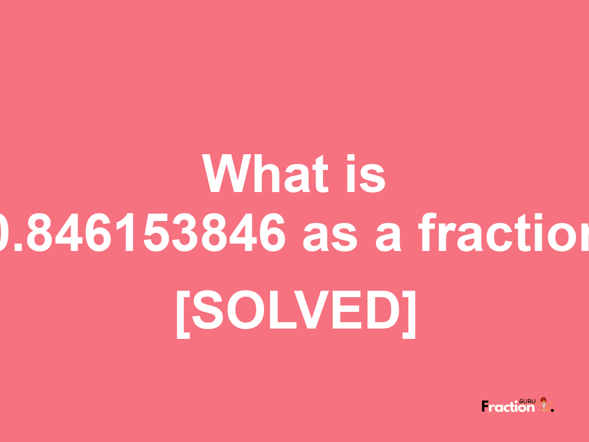 0.846153846 as a fraction