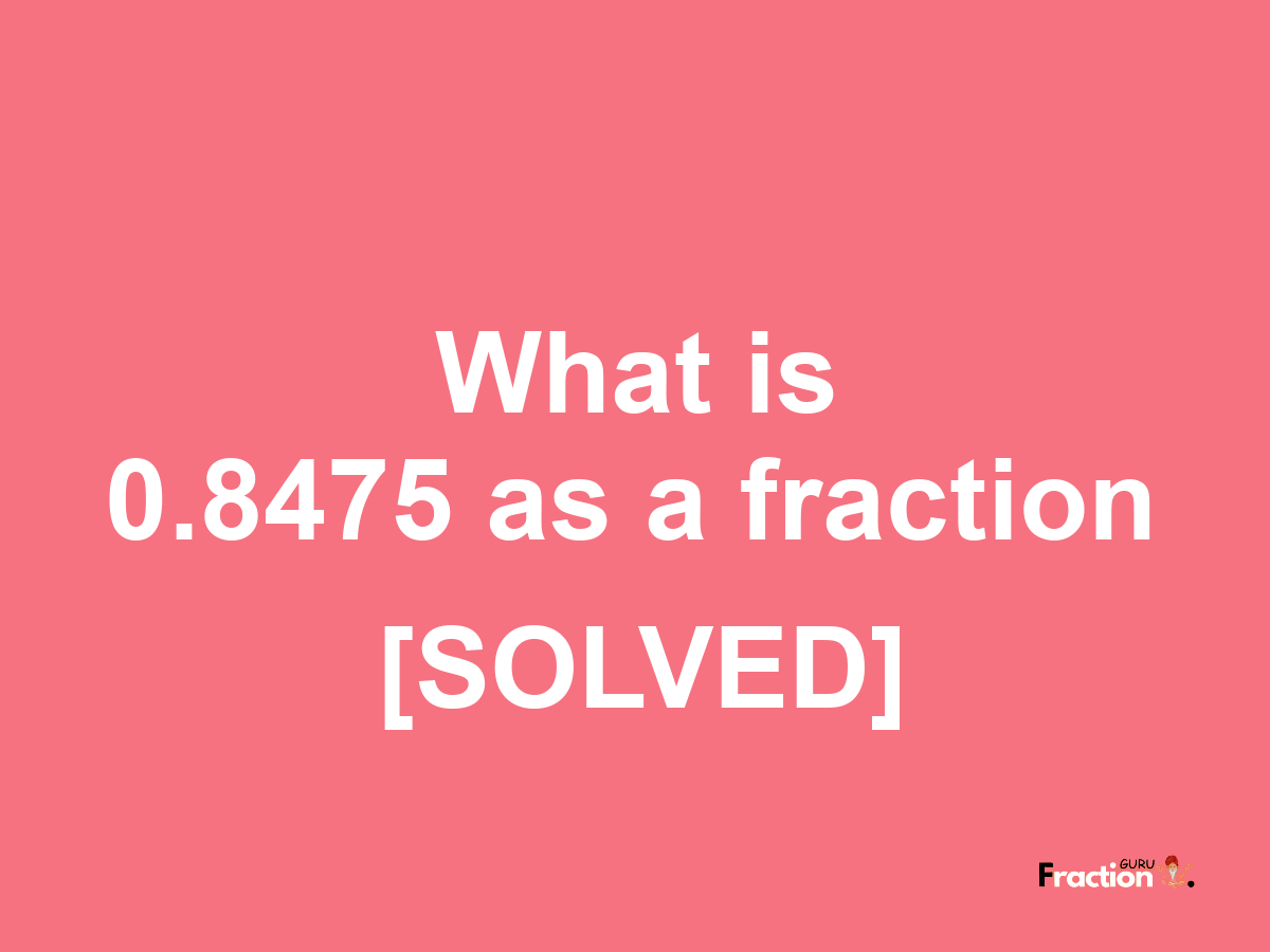 0.8475 as a fraction