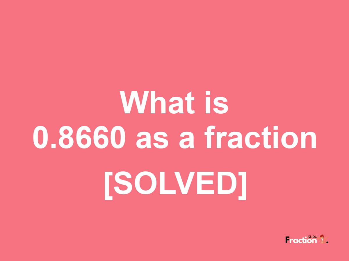 0.8660 as a fraction