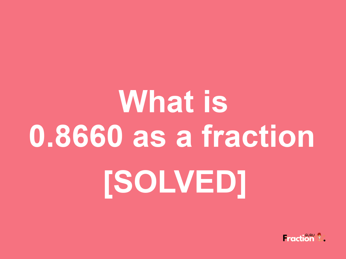 0.8660 as a fraction