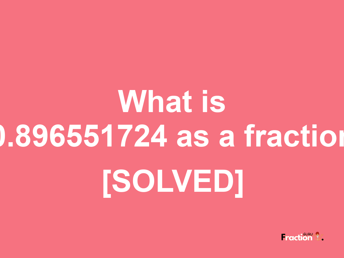 0.896551724 as a fraction
