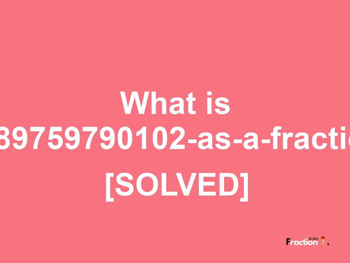 0.89759790102 as a fraction