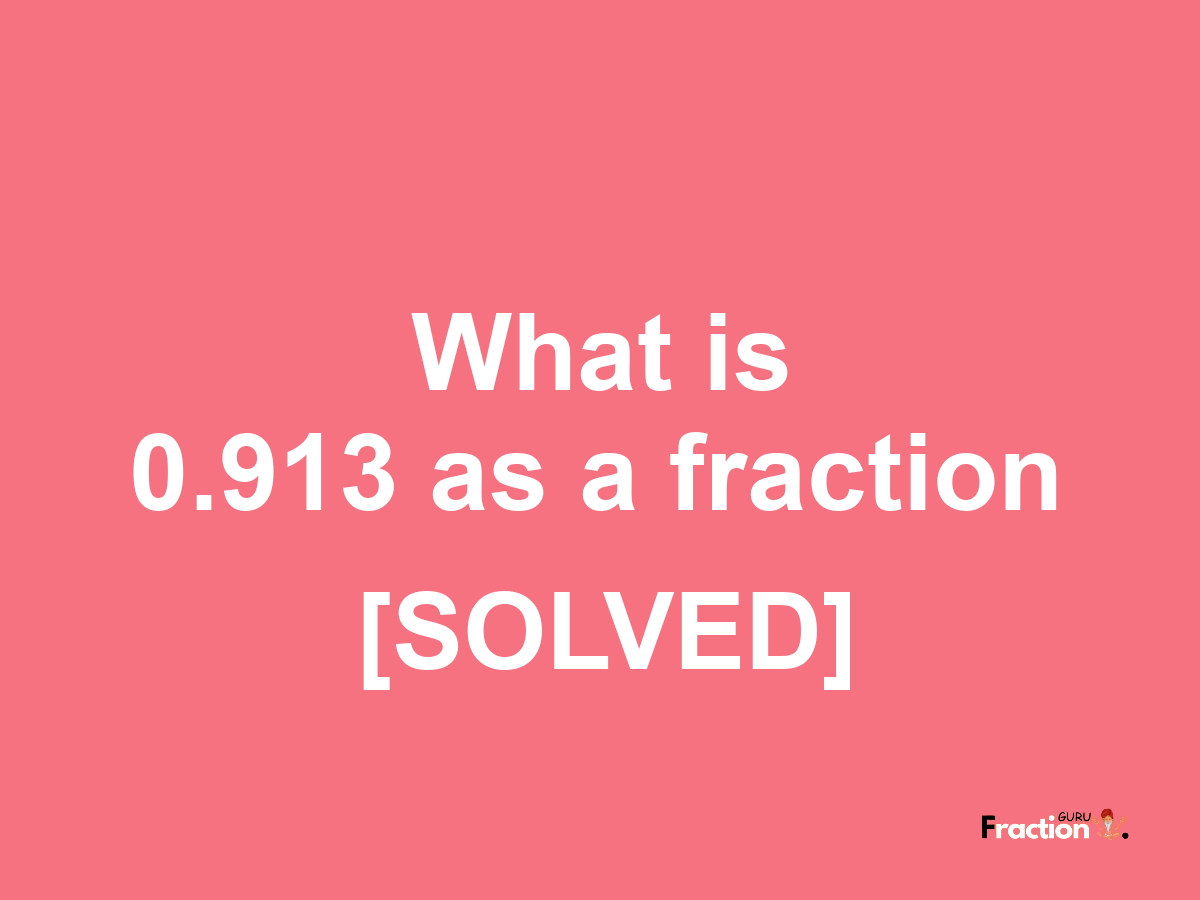 0.913 as a fraction