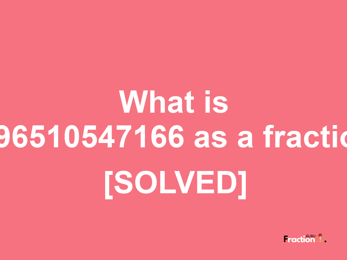 0.96510547166 as a fraction