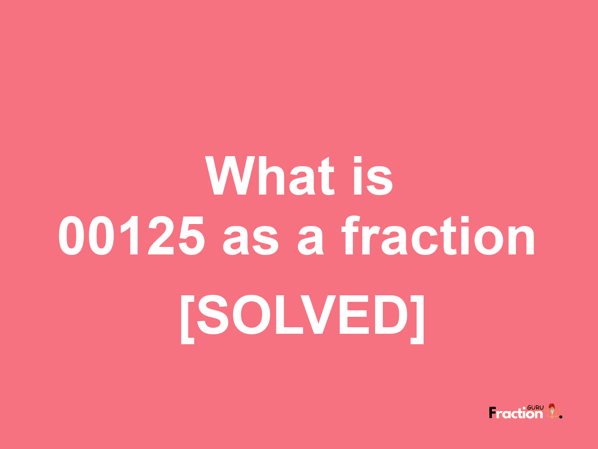 00125 as a fraction