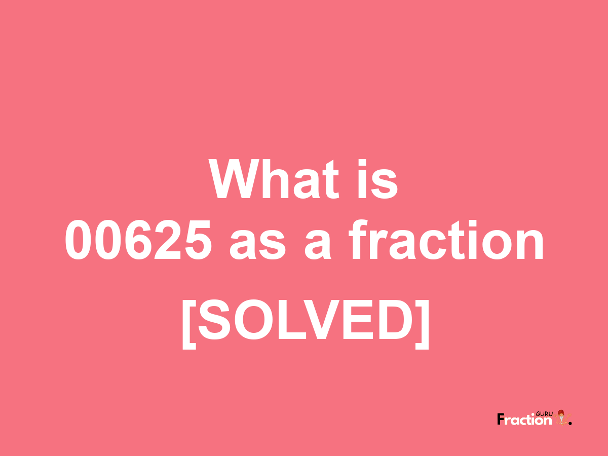 00625 as a fraction