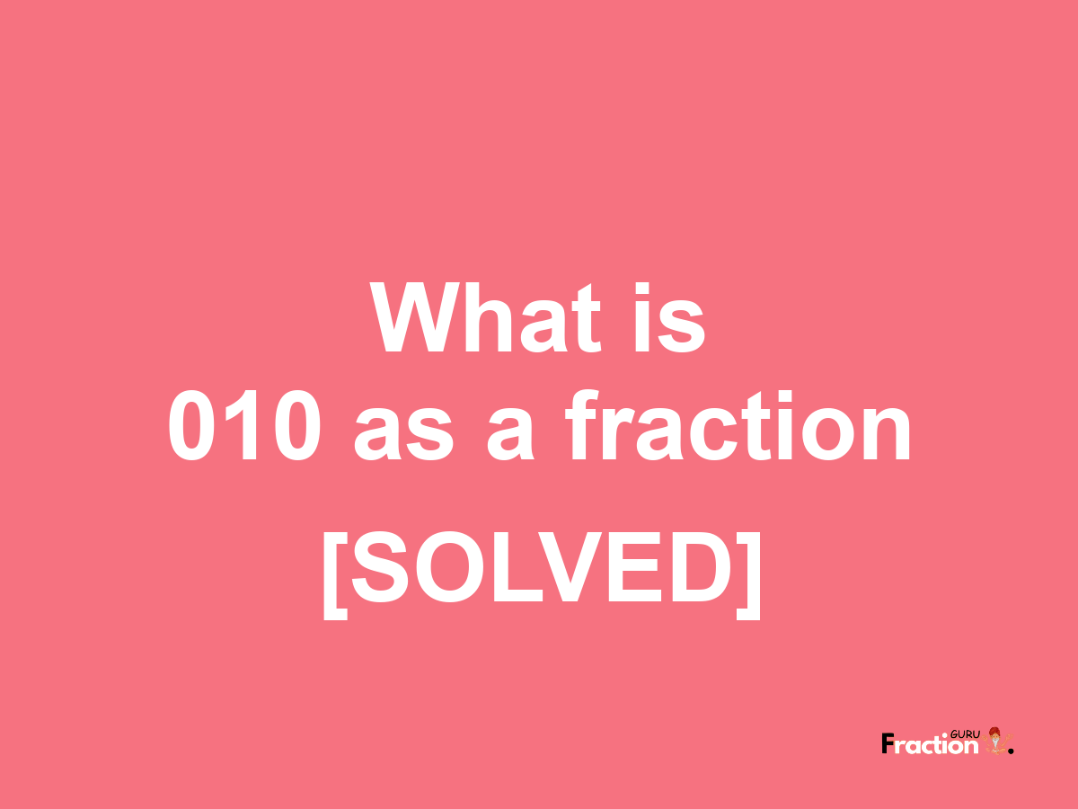 010 as a fraction