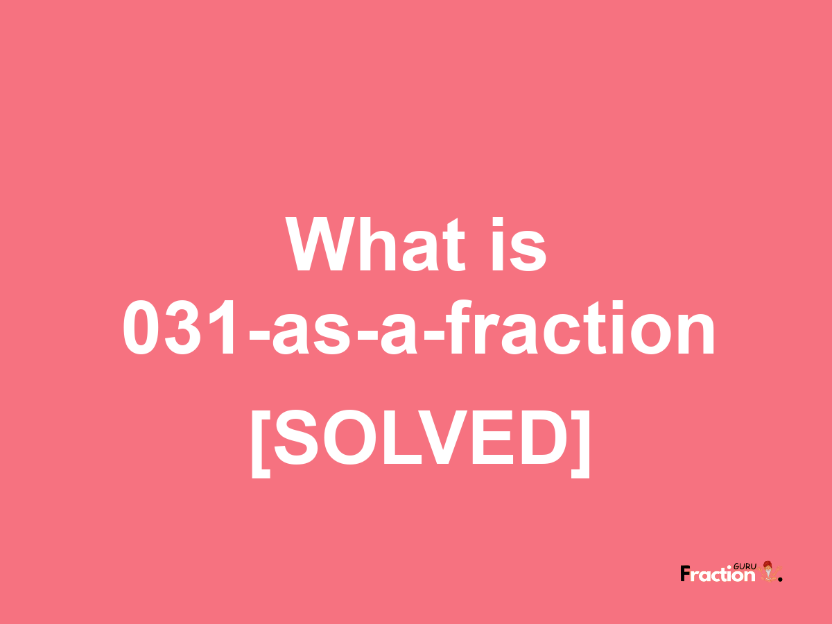 031 as a fraction