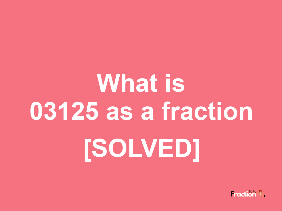 03125 as a fraction