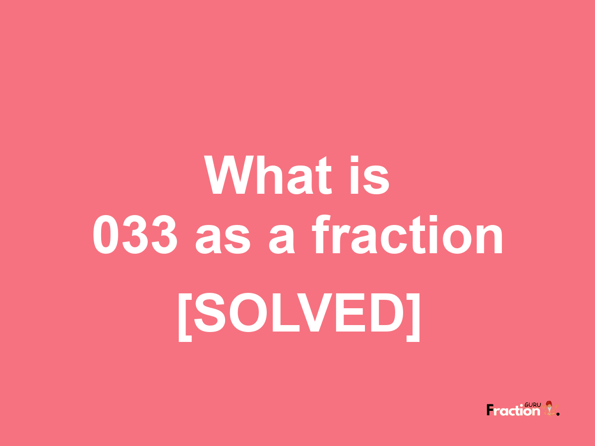033 as a fraction