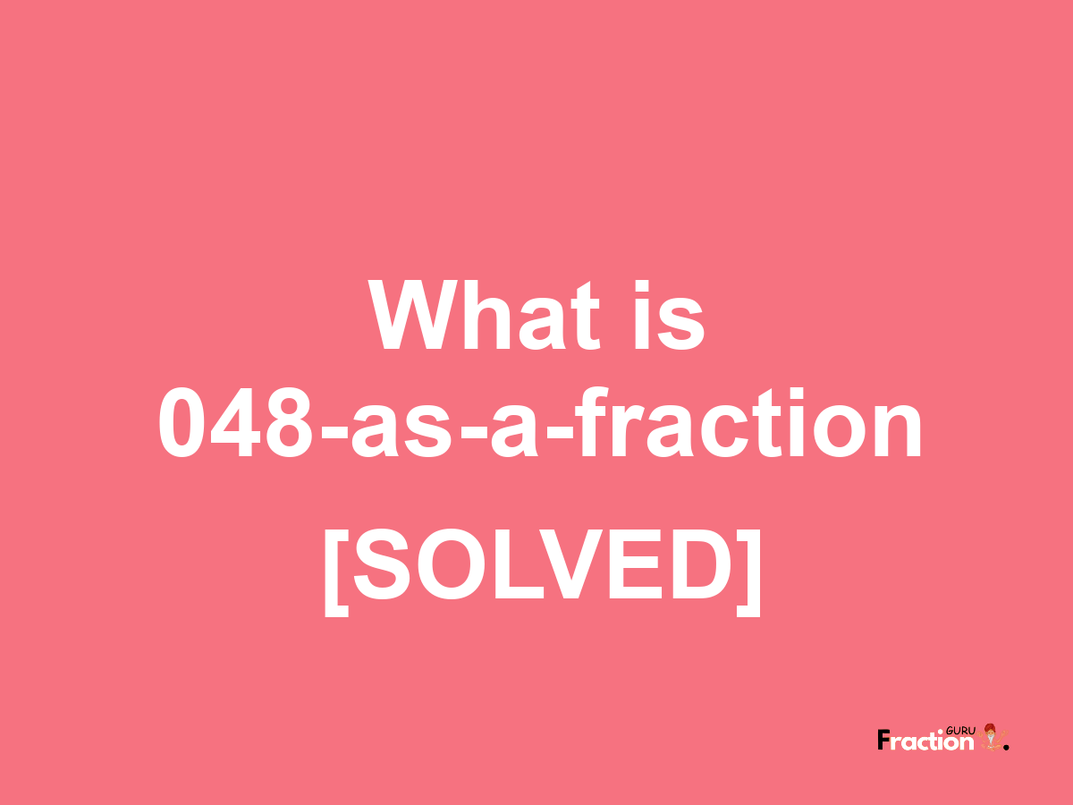 048 as a fraction