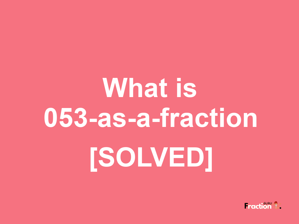 053 as a fraction