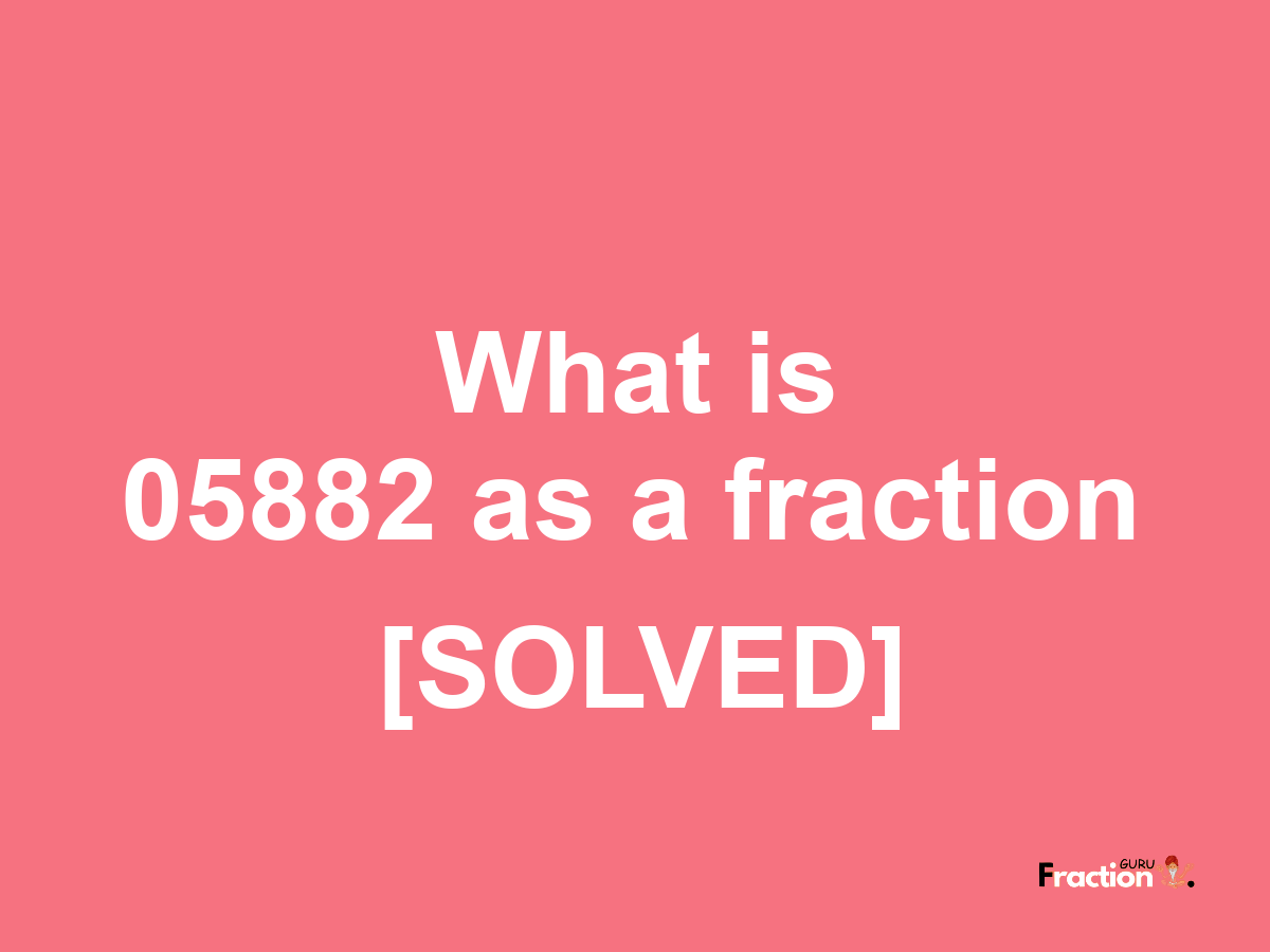 05882 as a fraction