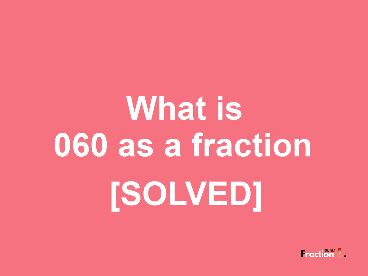 060 as a fraction