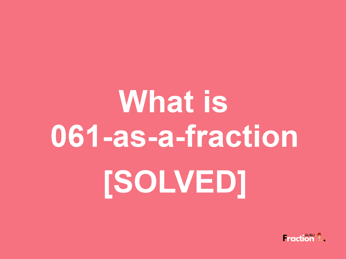 061 as a fraction