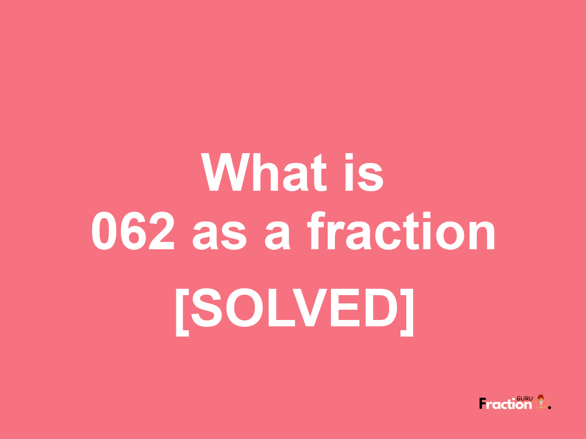 062 as a fraction