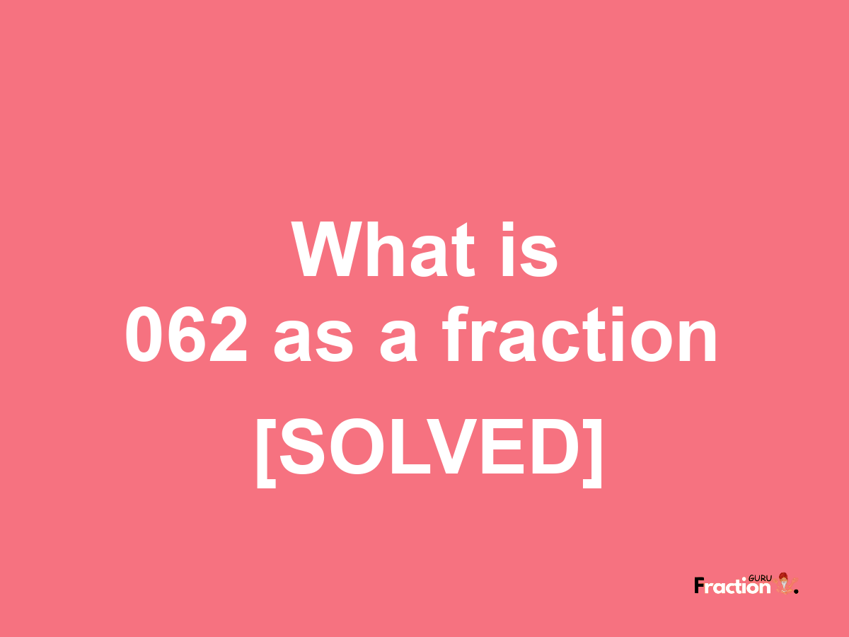 062 as a fraction