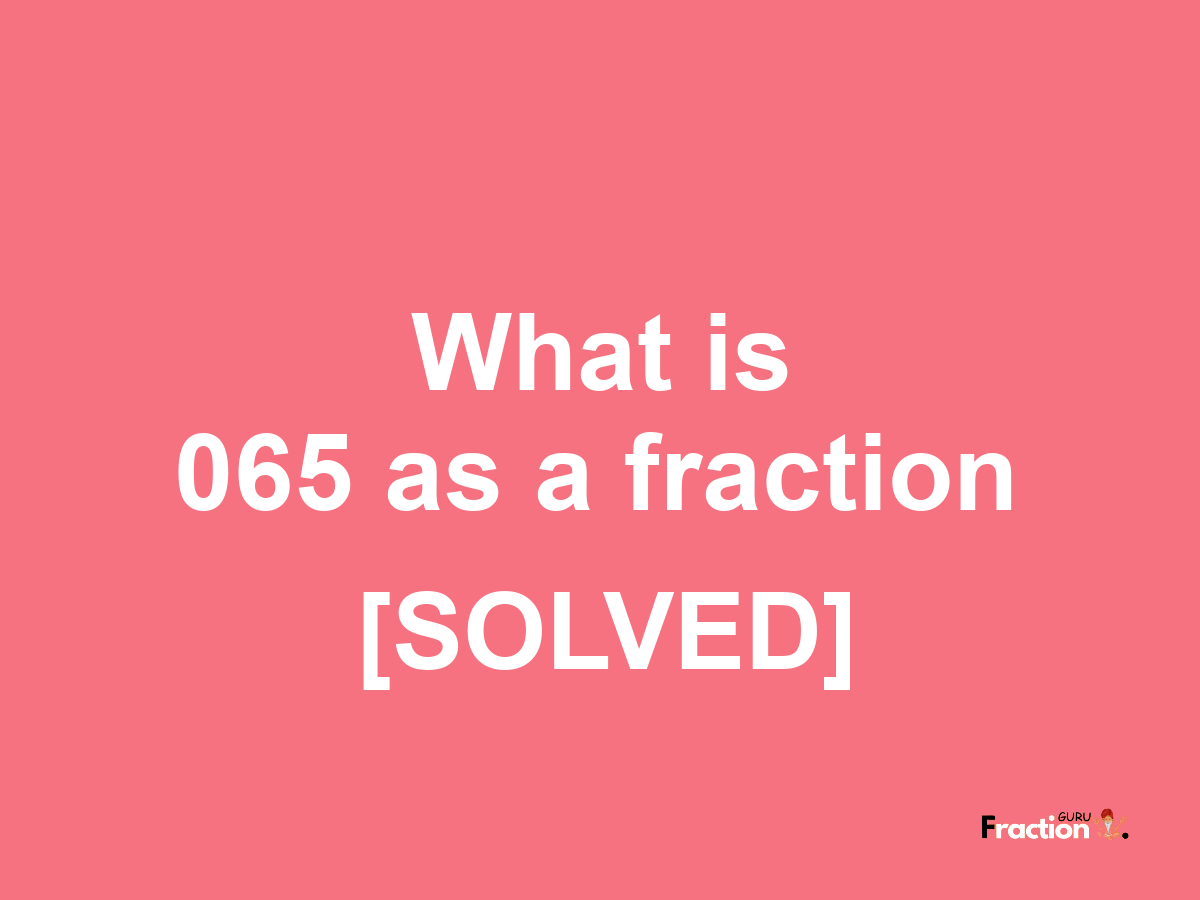 065 as a fraction