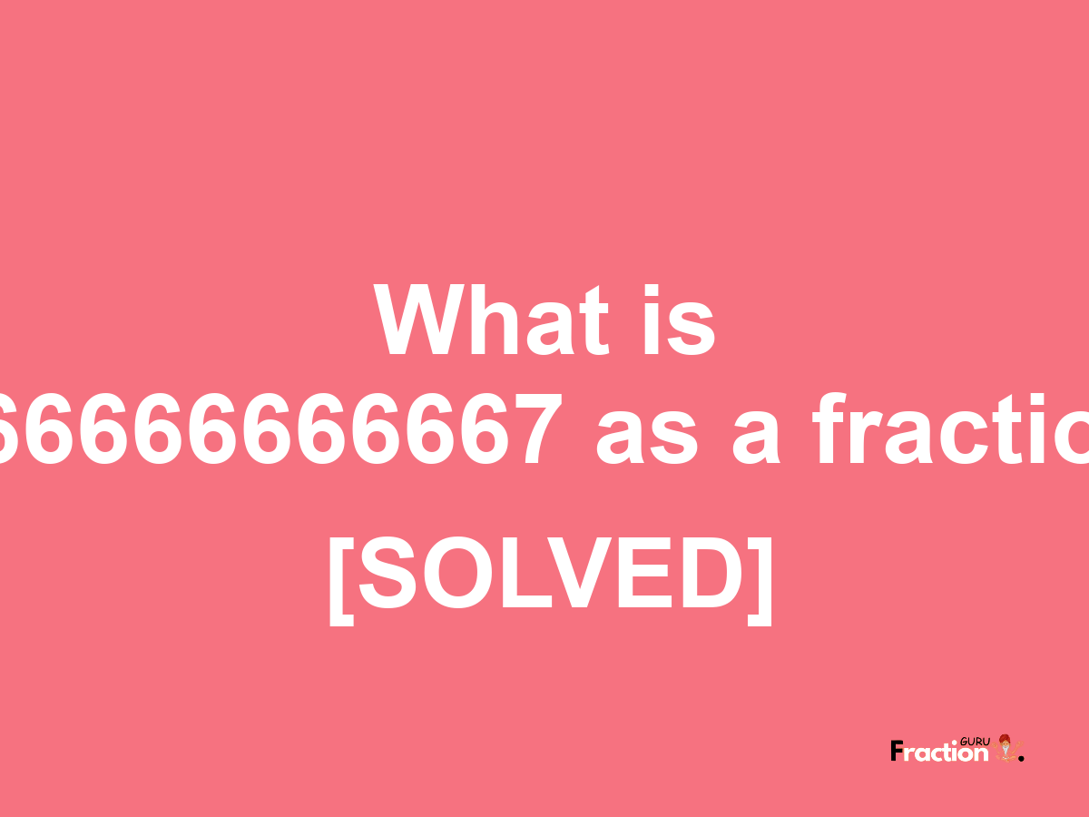 066666666667 as a fraction