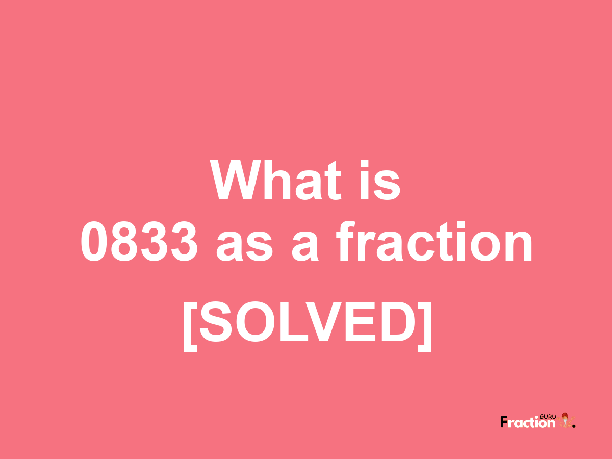 0833 as a fraction