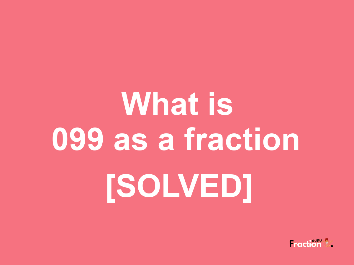 099 as a fraction