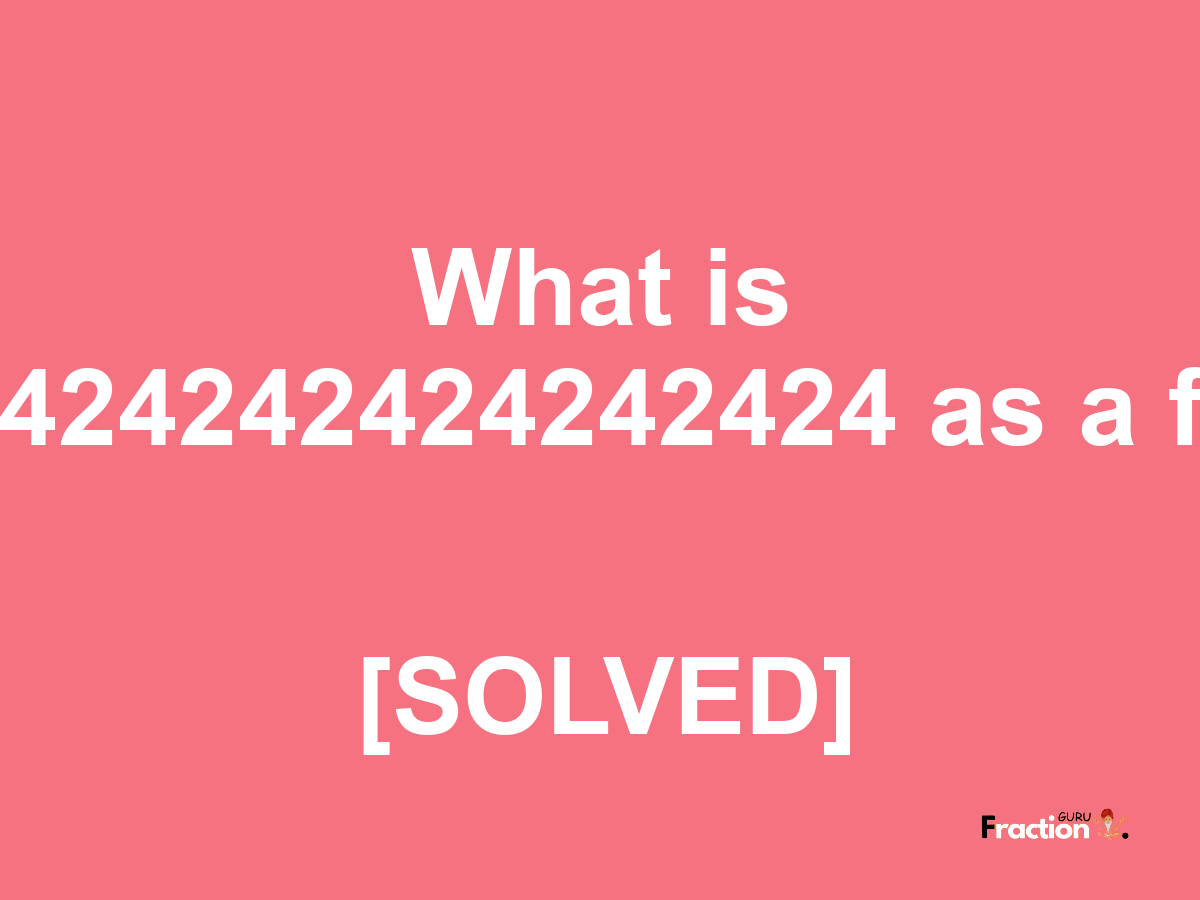 1.02424242424242424 as a fraction