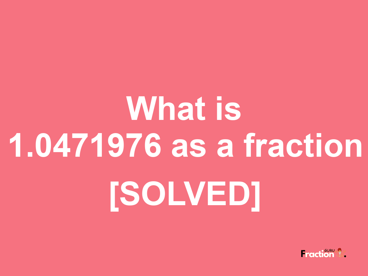 1.0471976 as a fraction