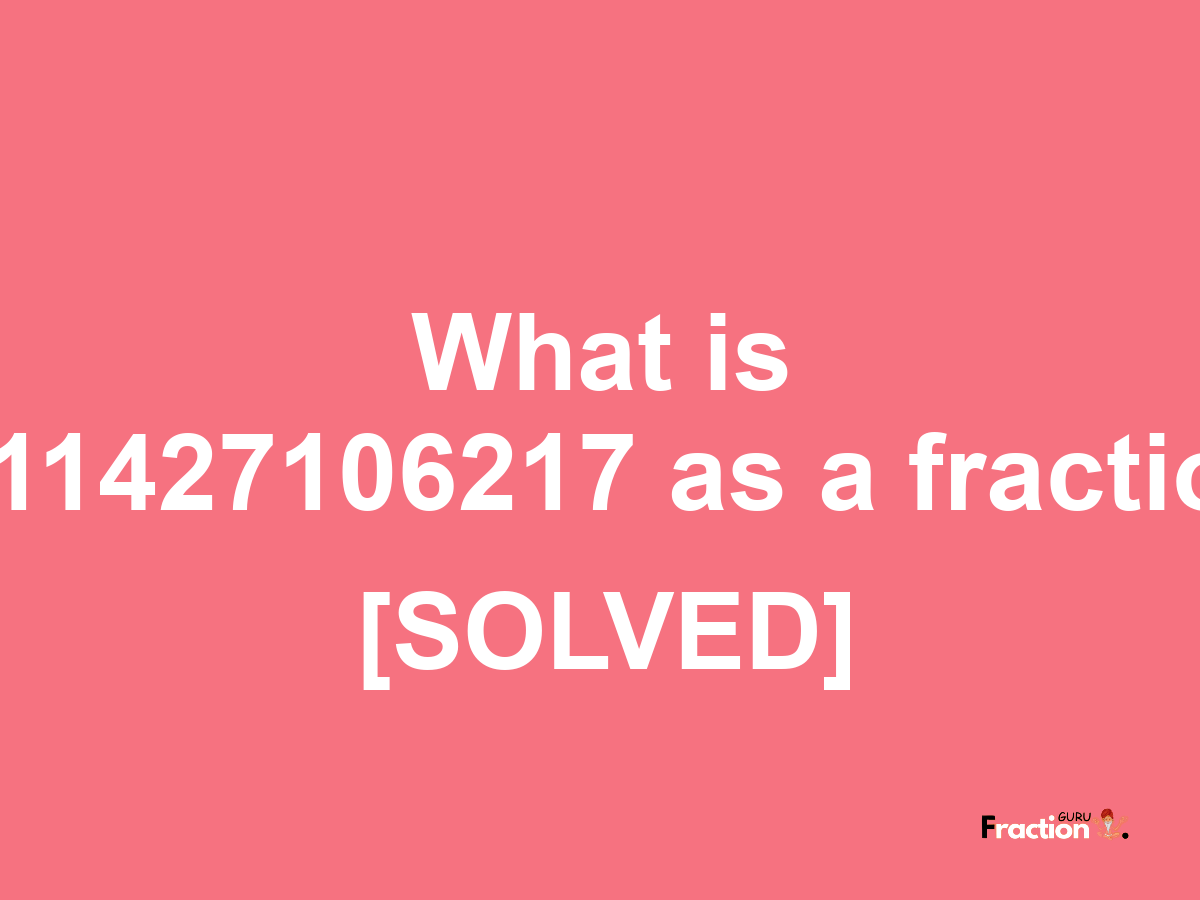 1.11427106217 as a fraction