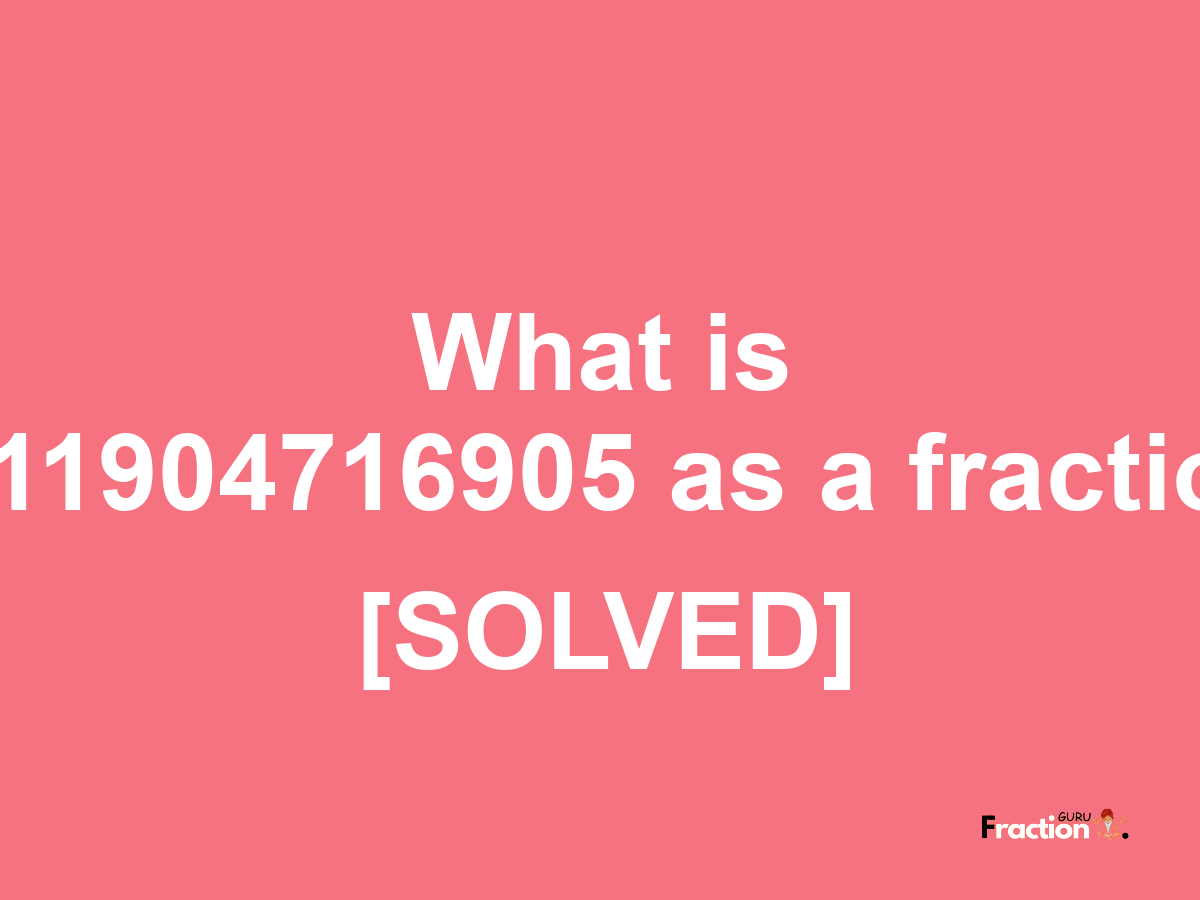 1.11904716905 as a fraction