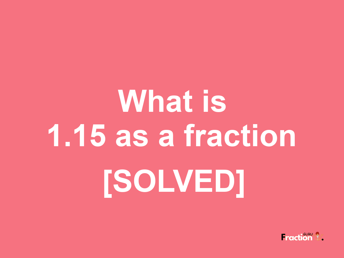 1.15 as a fraction