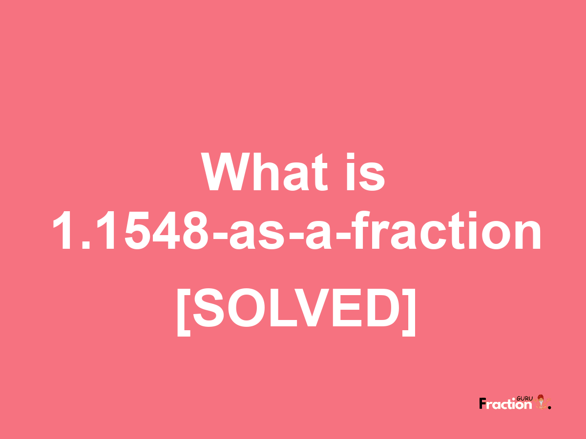 1.1548 as a fraction