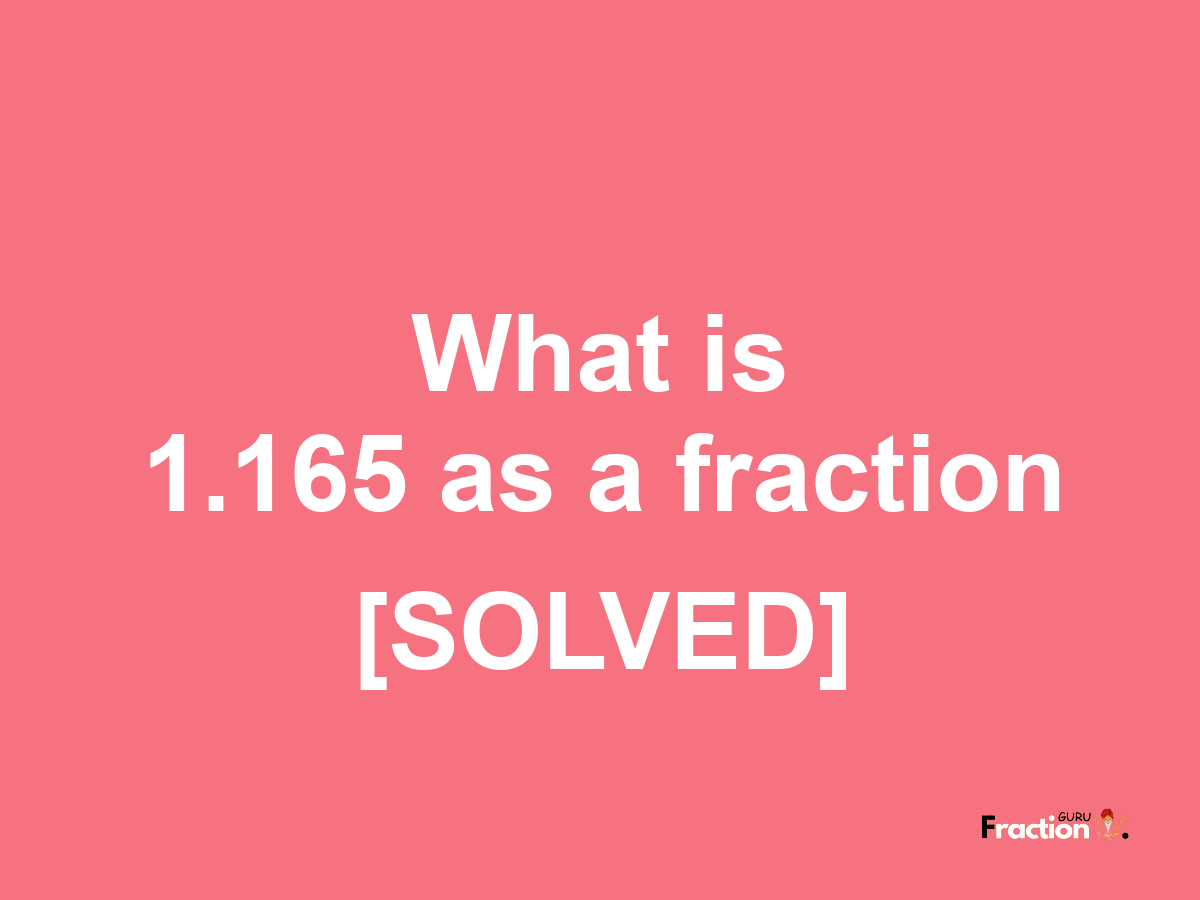 1.165 as a fraction
