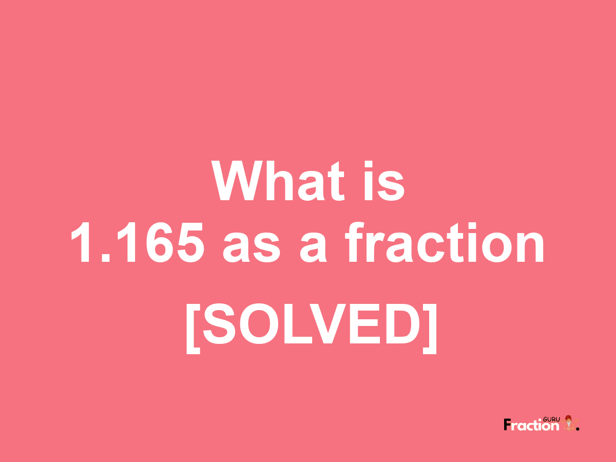 1.165 as a fraction