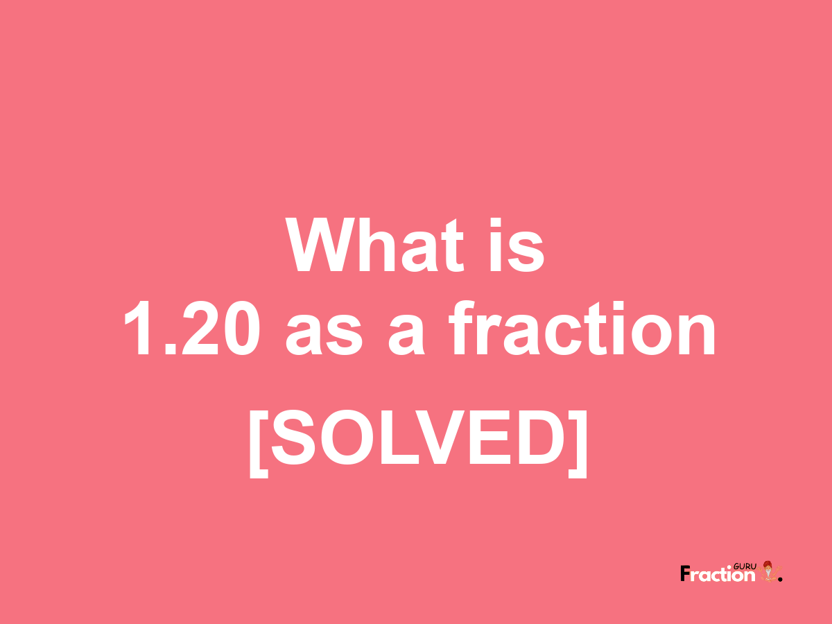 1.20 as a fraction
