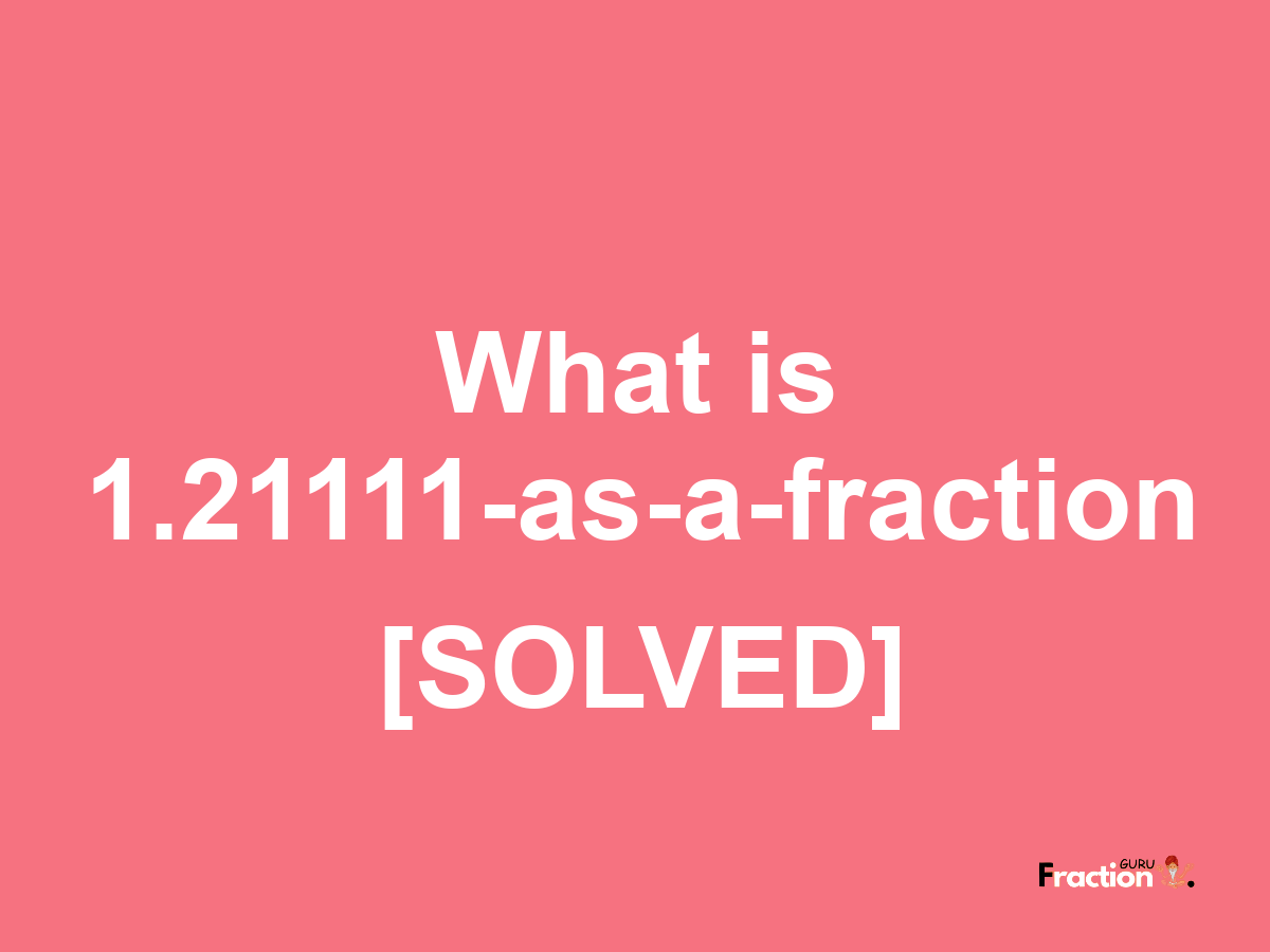 1.21111 as a fraction