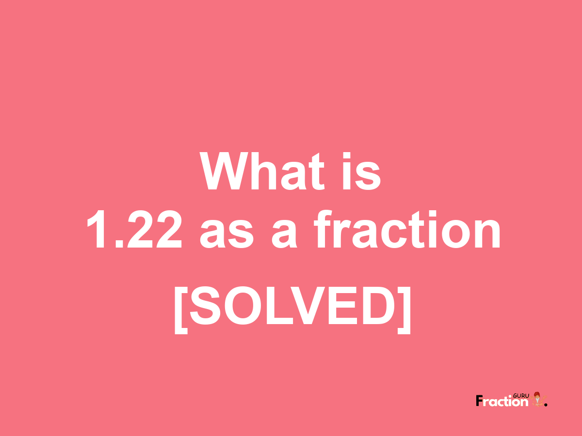 1.22 as a fraction