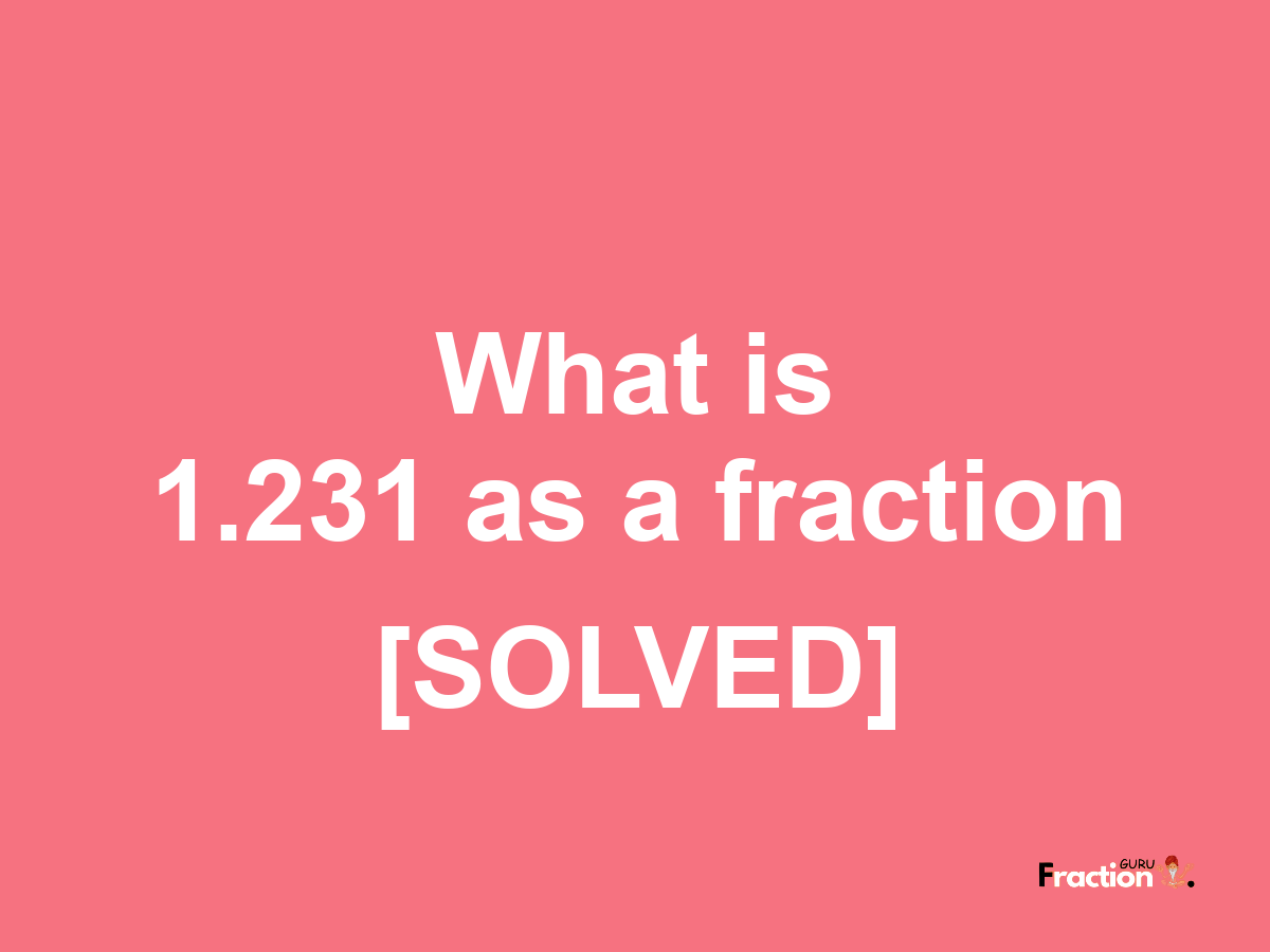 1.231 as a fraction