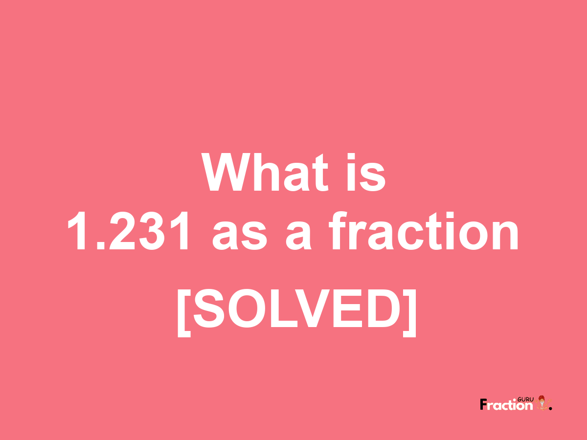 1.231 as a fraction