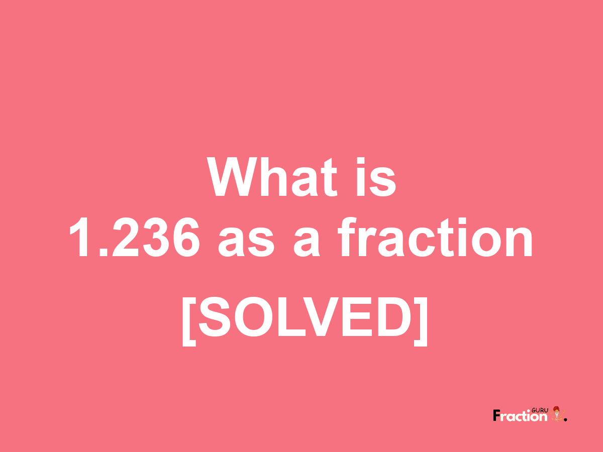 1.236 as a fraction